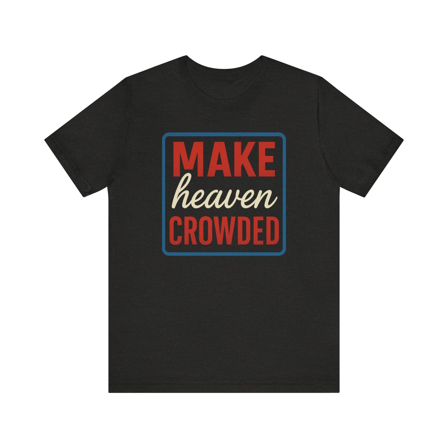 Make Heaven Crowded